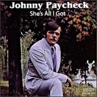 Johnny Paycheck - She's All I Got